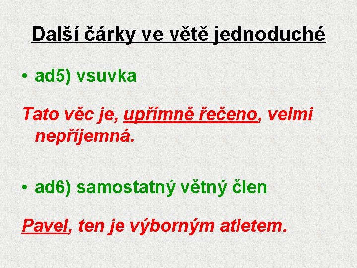 Další čárky ve větě jednoduché • ad 5) vsuvka Tato věc je, upřímně řečeno,