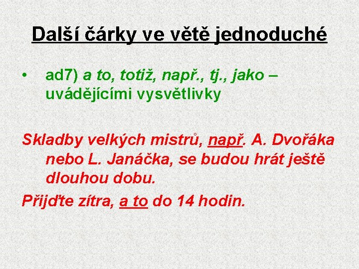 Další čárky ve větě jednoduché • ad 7) a to, totiž, např. , tj.