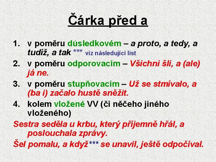 Čárka před a 1. v poměru důsledkovém – a proto, a tedy, a tudíž,