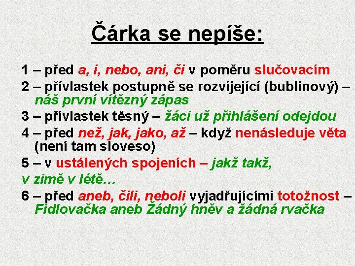 Čárka se nepíše: 1 – před a, i, nebo, ani, či v poměru slučovacím