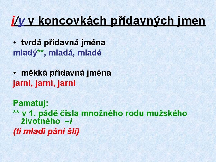 i/y v koncovkách přídavných jmen • tvrdá přídavná jména mladý**, mladá, mladé • měkká