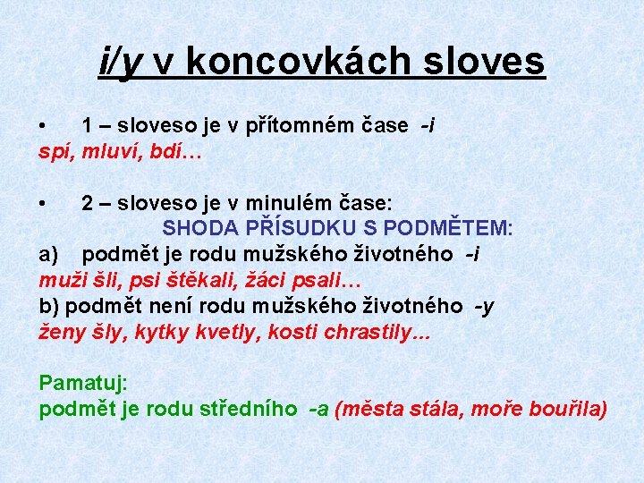 i/y v koncovkách sloves • 1 – sloveso je v přítomném čase -i spí,