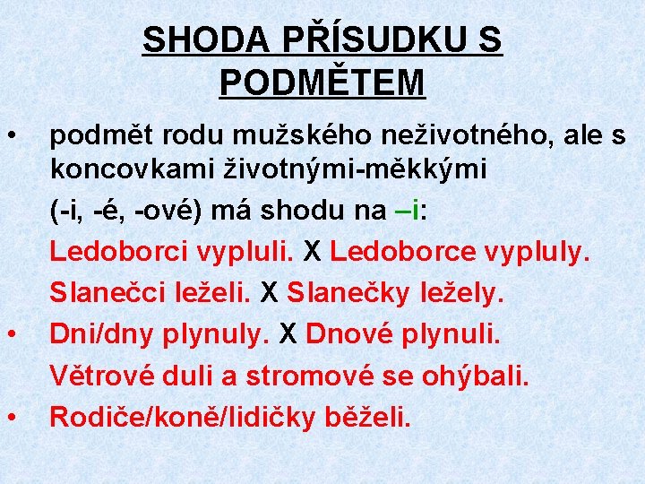 SHODA PŘÍSUDKU S PODMĚTEM • • • podmět rodu mužského neživotného, ale s koncovkami