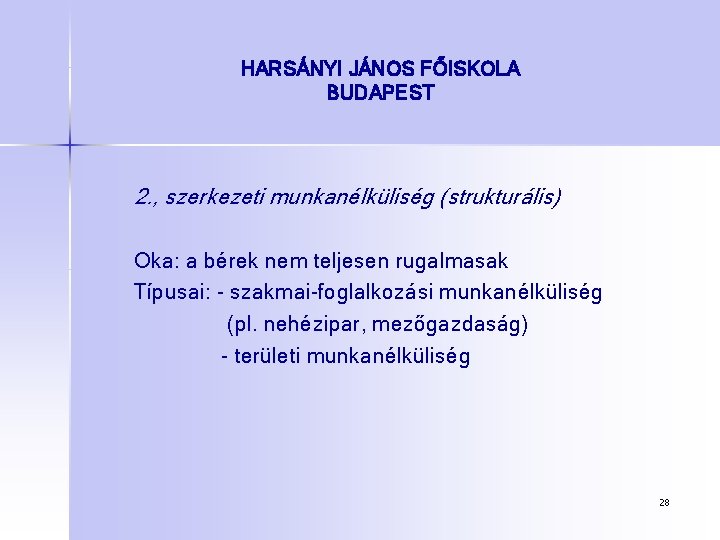 HARSÁNYI JÁNOS FŐISKOLA BUDAPEST 2. , szerkezeti munkanélküliség (strukturális) Oka: a bérek nem teljesen