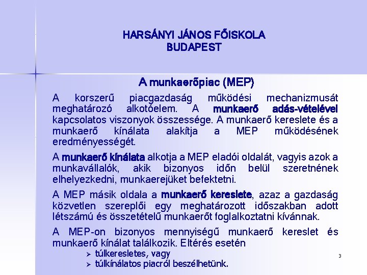 HARSÁNYI JÁNOS FŐISKOLA BUDAPEST A munkaerőpiac (MEP) A korszerű piacgazdaság működési mechanizmusát meghatározó alkotóelem.