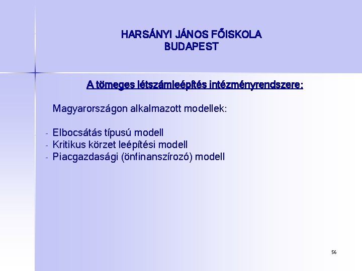 HARSÁNYI JÁNOS FŐISKOLA BUDAPEST A tömeges létszámleépítés intézményrendszere: Magyarországon alkalmazott modellek: - Elbocsátás típusú