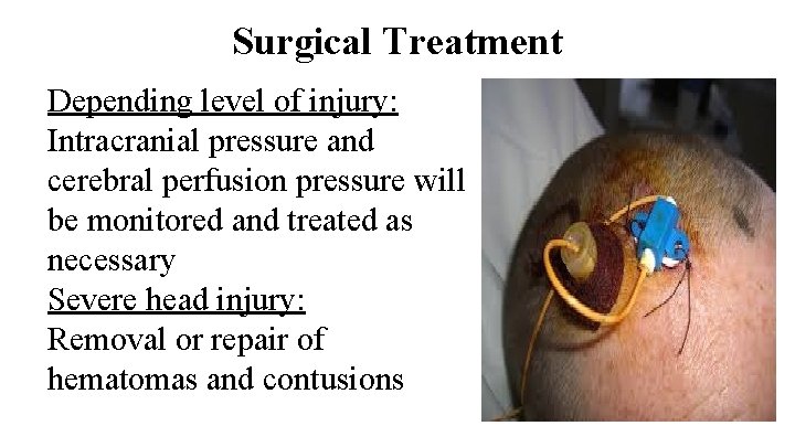 Surgical Treatment Depending level of injury: Intracranial pressure and cerebral perfusion pressure will be