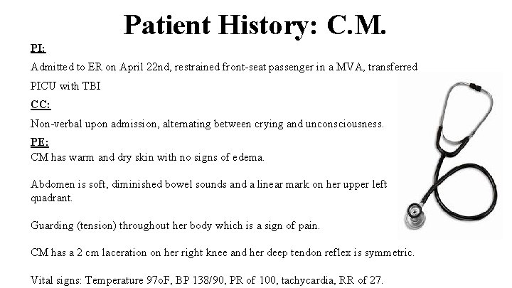 Patient History: C. M. PI: Admitted to ER on April 22 nd, restrained front-seat