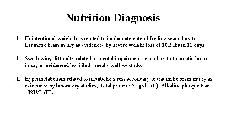 Nutrition Diagnosis 1. Unintentional weight loss related to inadequate enteral feeding secondary to traumatic