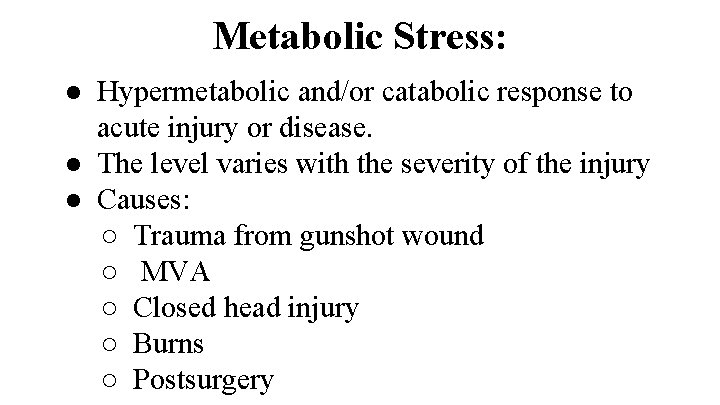 Metabolic Stress: ● Hypermetabolic and/or catabolic response to acute injury or disease. ● The