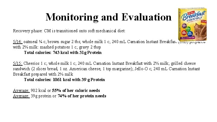 Monitoring and Evaluation Recovery phase: CM is transitioned onto soft mechanical diet: 5/14: oatmeal