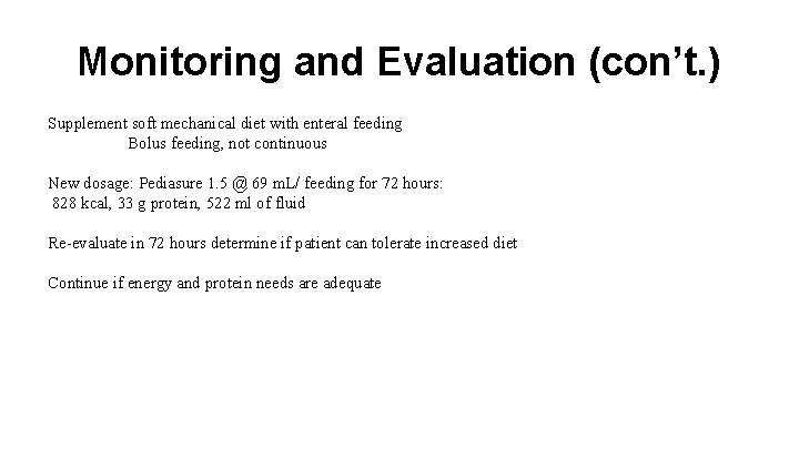 Monitoring and Evaluation (con’t. ) Supplement soft mechanical diet with enteral feeding Bolus feeding,