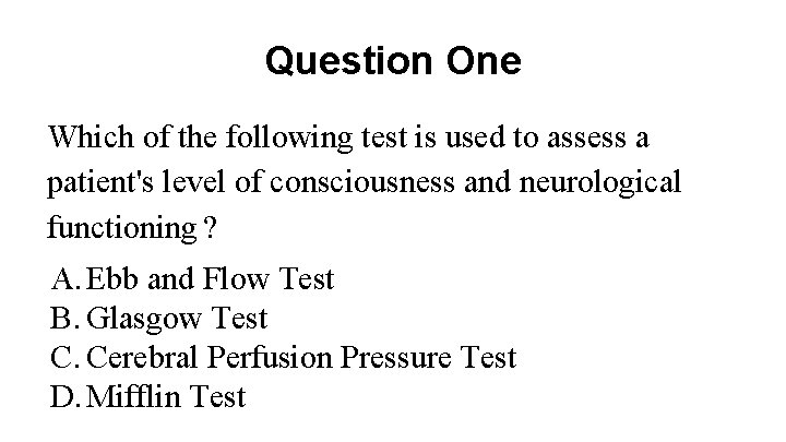 Question One Which of the following test is used to assess a patient's level