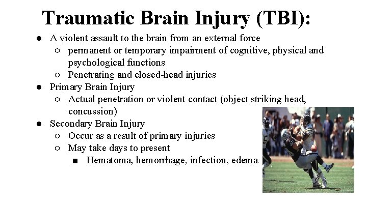 Traumatic Brain Injury (TBI): ● A violent assault to the brain from an external