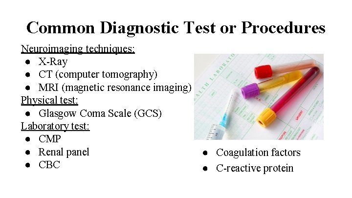 Common Diagnostic Test or Procedures Neuroimaging techniques: ● X-Ray ● CT (computer tomography) ●