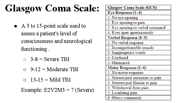 Glasgow Coma Scale: ● A 3 to 15 -point scale used to assess a