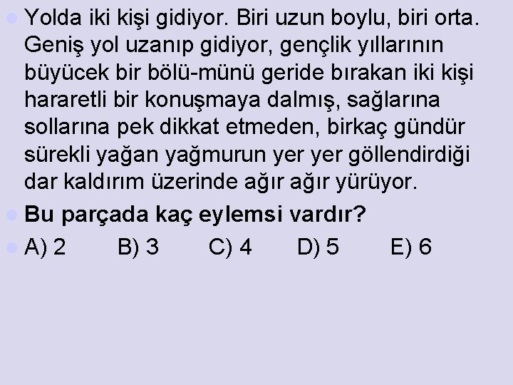 l Yolda iki kişi gidiyor. Biri uzun boylu, biri orta. Geniş yol uzanıp gidiyor,