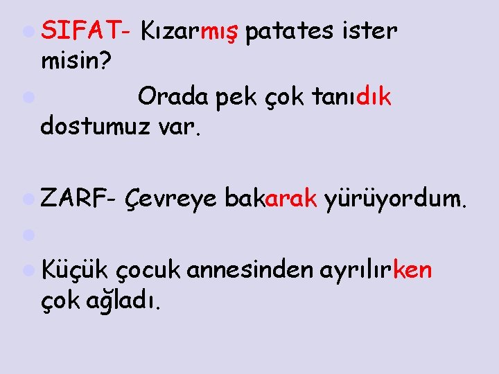 l SIFAT- misin? l Kızarmış patates ister Orada pek çok tanıdık dostumuz var. l