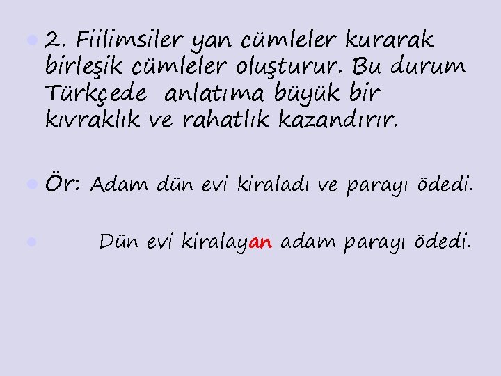 l 2. Fiilimsiler yan cümleler kurarak birleşik cümleler oluşturur. Bu durum Türkçede anlatıma büyük