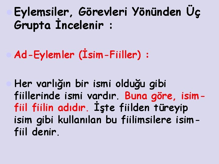 l Eylemsiler, Görevleri Yönünden Üç Grupta İncelenir : l Ad-Eylemler l Her (İsim-Fiiller) :