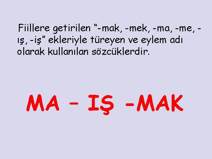 Fiillere getirilen “-mak, -mek, -ma, -me, ış, -iş” ekleriyle türeyen ve eylem adı olarak
