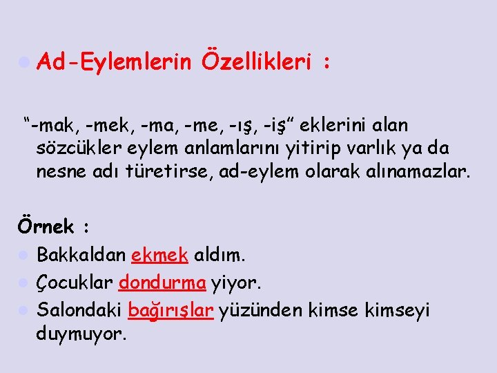 l Ad-Eylemlerin Özellikleri : “-mak, -mek, -ma, -me, -ış, -iş” eklerini alan sözcükler eylem