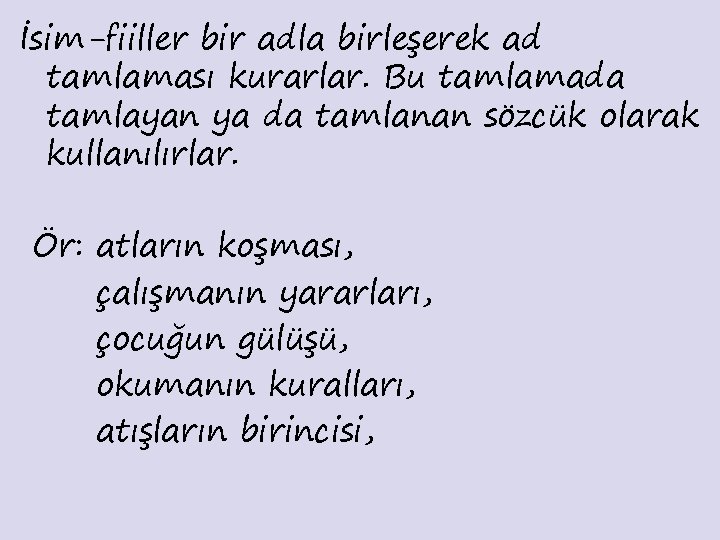 İsim-fiiller bir adla birleşerek ad tamlaması kurarlar. Bu tamlamada tamlayan ya da tamlanan sözcük