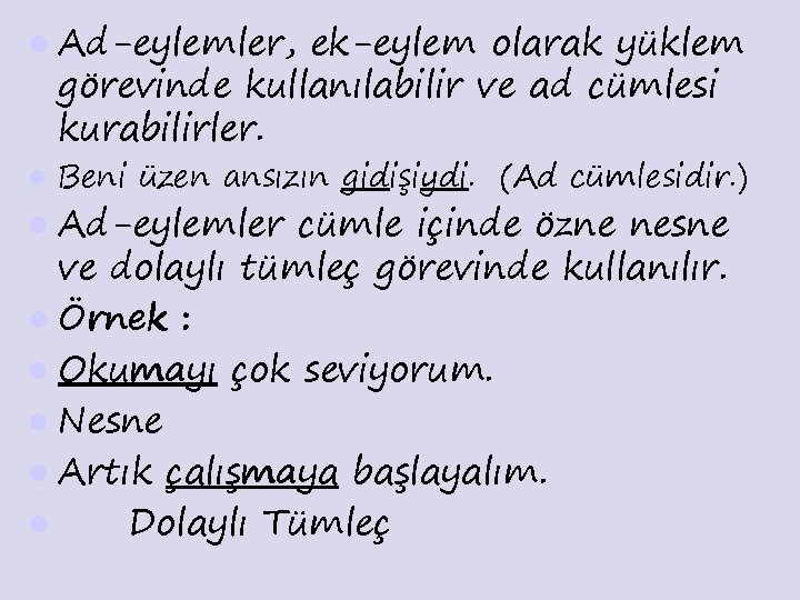 l Ad-eylemler, ek-eylem olarak yüklem görevinde kullanılabilir ve ad cümlesi kurabilirler. l Beni üzen