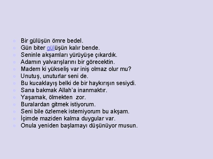 l l l l Bir gülüşün ömre bedel. Gün biter gülüşün kalır bende. Seninle