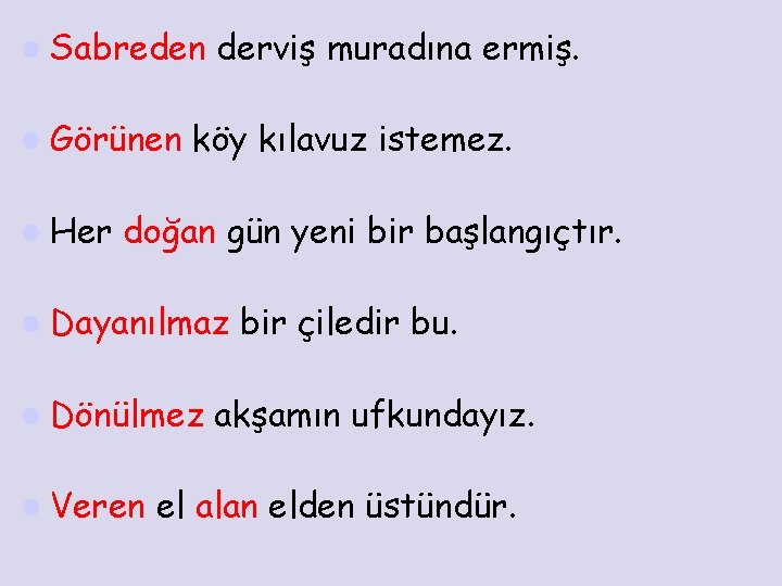 l Sabreden l Görünen l Her derviş muradına ermiş. köy kılavuz istemez. doğan gün