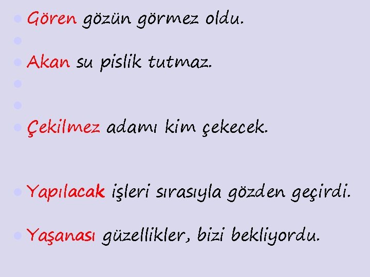 l Gören l l Akan l gözün görmez oldu. su pislik tutmaz. l l