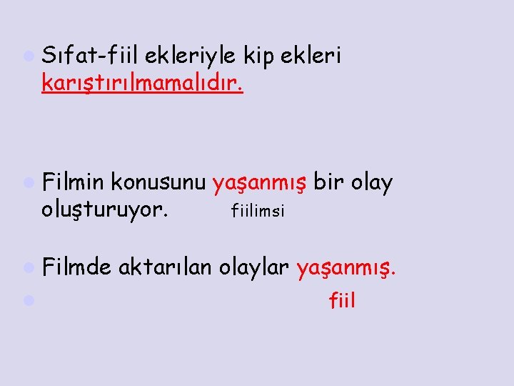 l Sıfat-fiil ekleriyle kip ekleri karıştırılmamalıdır. l Filmin konusunu yaşanmış bir olay oluşturuyor. fiilimsi