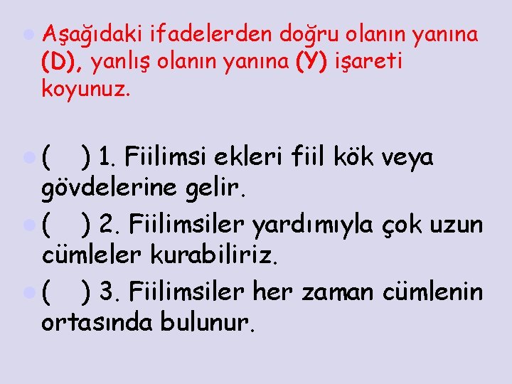 l Aşağıdaki ifadelerden doğru olanın yanına (D), yanlış olanın yanına (Y) işareti koyunuz. l(