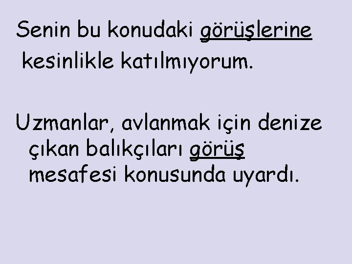 Senin bu konudaki görüşlerine kesinlikle katılmıyorum. Uzmanlar, avlanmak için denize çıkan balıkçıları görüş mesafesi