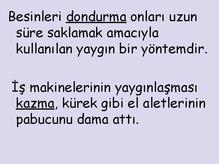 Besinleri dondurma onları uzun süre saklamak amacıyla kullanılan yaygın bir yöntemdir. İş makinelerinin yaygınlaşması