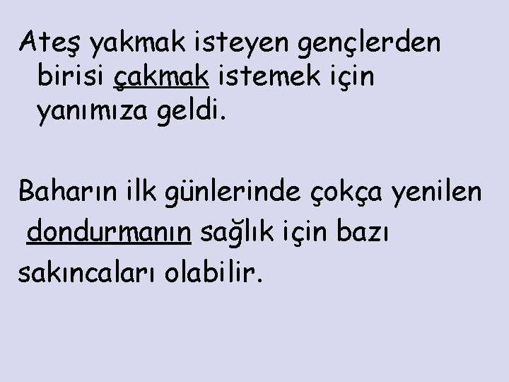 Ateş yakmak isteyen gençlerden birisi çakmak istemek için yanımıza geldi. Baharın ilk günlerinde çokça