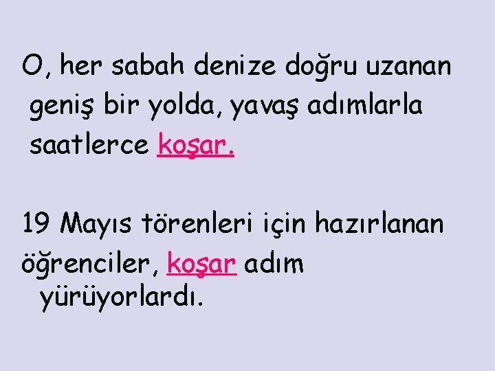 O, her sabah denize doğru uzanan geniş bir yolda, yavaş adımlarla saatlerce koşar. 19