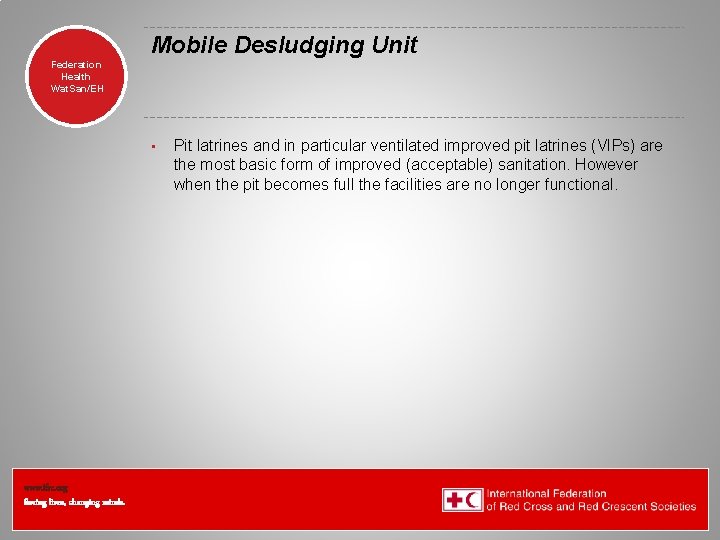 Mobile Desludging Unit Federation Health Wat. San/EH • www. ifrc. org Saving lives, changing Mobile Desludging Unit Federation Health Wat. San/EH • www. ifrc. org Saving lives, changing