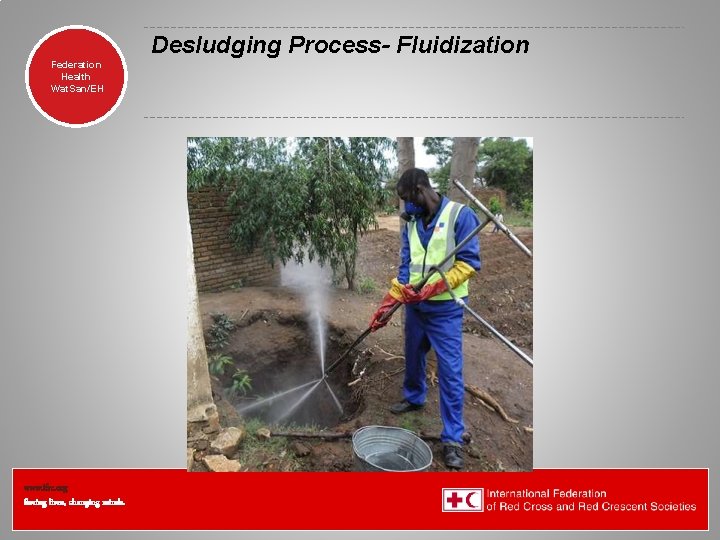 Desludging Process- Fluidization Federation Health Wat. San/EH www. ifrc. org Saving lives, changing minds.