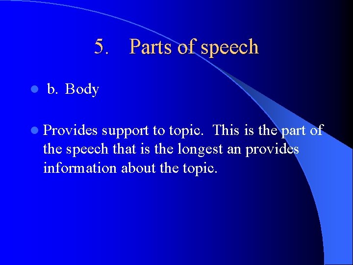 5. Parts of speech l b. Body l Provides support to topic. This is