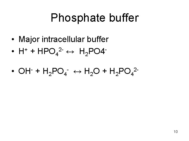 Phosphate buffer • Major intracellular buffer • H+ + HPO 42 - ↔ H