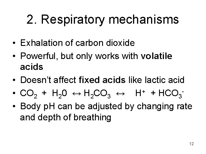 2. Respiratory mechanisms • Exhalation of carbon dioxide • Powerful, but only works with