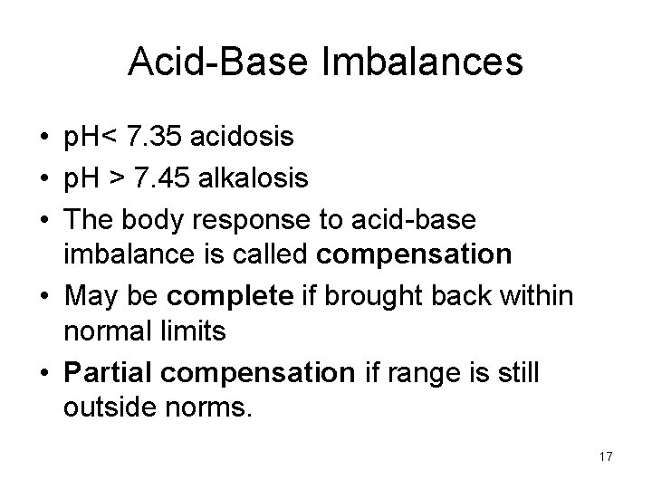 Acid-Base Imbalances • p. H< 7. 35 acidosis • p. H > 7. 45