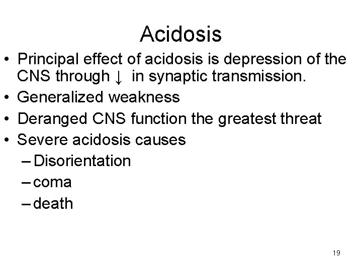 Acidosis • Principal effect of acidosis is depression of the CNS through ↓ in