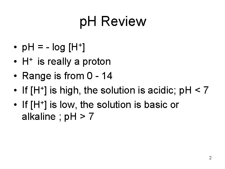 p. H Review • • • p. H = - log [H+] H+ is