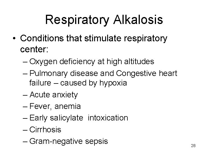 Respiratory Alkalosis • Conditions that stimulate respiratory center: – Oxygen deficiency at high altitudes