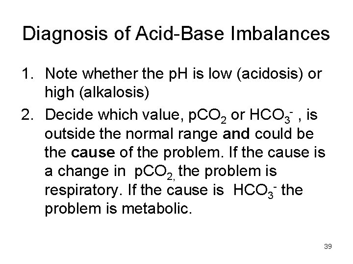 Diagnosis of Acid-Base Imbalances 1. Note whether the p. H is low (acidosis) or