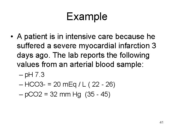 Example • A patient is in intensive care because he suffered a severe myocardial