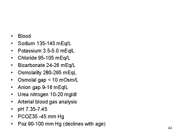  • • • • Blood Sodium 135 -145 m. Eq/L Potassium 3. 5