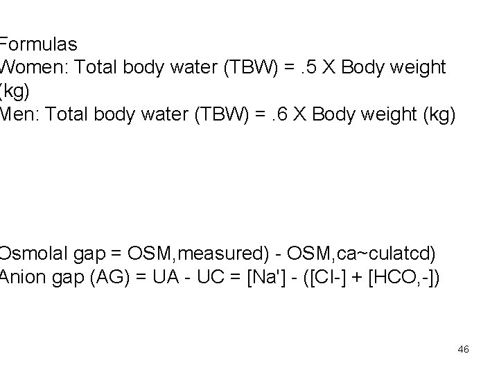 Formulas Women: Total body water (TBW) =. 5 X Body weight (kg) Men: Total
